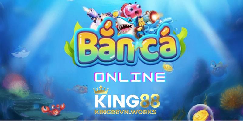Bắn cá Online KING88vn